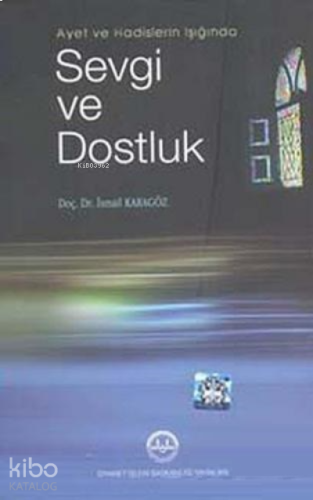 Ayet ve Hadislerin Işığında Sevgi ve Dostluk | benlikitap.com