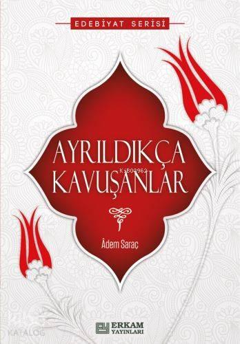 Ayrıldıkça Kavuşanlar | benlikitap.com