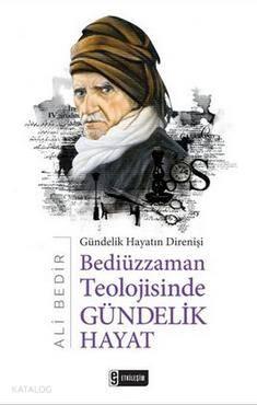 Bediüzzaman Teolojisinde Gündelik Hayat; Gündelik Hayatın Direnişi | b