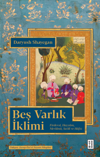 Beş Varlık İklimi;Firdevsî, Hayyâm, Mevlânâ, Sa’dî ve Hâfız | benlikit