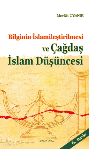 Bilginin İslamileştirilmesi ve Çagdaş İslam Düşüncesi | benlikitap.com