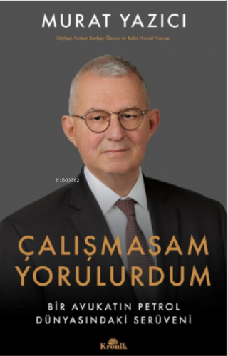 Çalışmasam Yorulurdum;Bir Avukatın Petrol Dünyasındaki Serüveni | benl