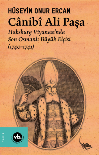 Cânibî Ali Paşa ;Habsburg - Son Osmanlı Büyük Elçisi (1740-1741) | ben