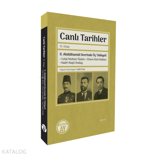 Canlı Tarihler IV. Kitap;II. Abdülhamid Devrinde Üç Tıbbiyeli Celal Mu