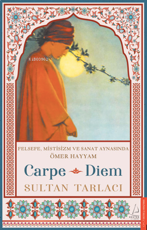 Carpe Diem;Felsefe, Mistisizm ve Sanat Aynasında Ömer Hayyam | benliki