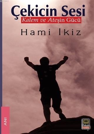 Çekicin Sesi; Kalem ve Ateşin Gücü | benlikitap.com