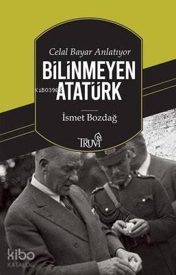 Celal Bayar Anlatıyor Bilinmeyen Atatürk | benlikitap.com