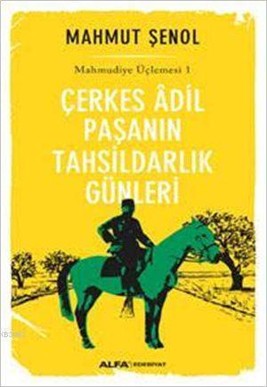 Çerkes Âdil Paşanın Tahsildarlık Günleri | benlikitap.com