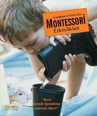 Çocuğunuz ve Sizin İçin Montessori Etkinlikleri; Bana Kendi Kendime Ya