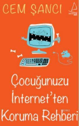 Çocuğunuzu İnternet'ten Koruma Rehberi | benlikitap.com