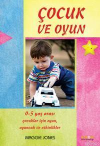 Çocuk ve Oyun; 0-5 Yaş Arası Çocuklar İçin Oyunlar ve Aktiviteler | be