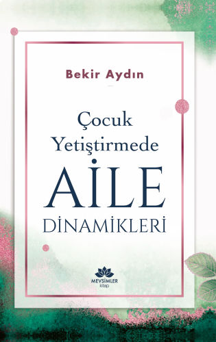 Çocuk Yetiştirmede Aile Dinamikleri | benlikitap.com