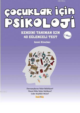 Çocuklar İçin Psikoloji 1. Cilt; Kendini Tanıman İçin 40 Eğlenceli Tes