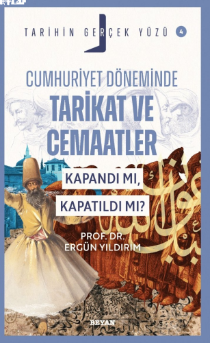 Cumhuriyet Döneminde Tarikat ve Cemaatler; Kapandı mı, Kapatıldı mı?;T