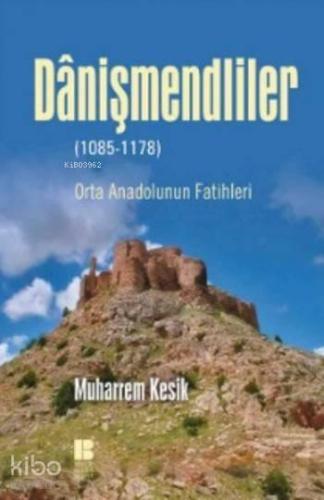 Danişmendliler; Orta Anadolunun Fatihleri | benlikitap.com