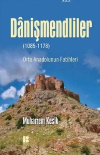 Danişmendliler; Orta Anadolunun Fatihleri | benlikitap.com