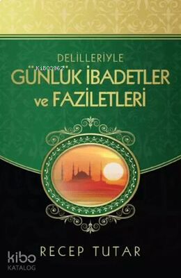 Delilleriyle Günlük İbadetler ve Faziletleri | benlikitap.com