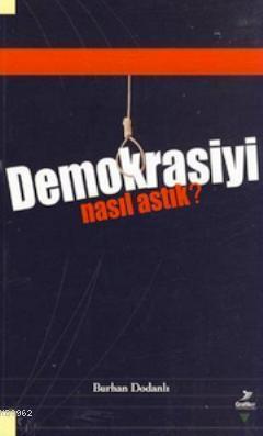 Demokrasiyi Nasıl Astık? | benlikitap.com