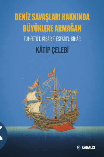 Deniz Savaşları Hakkında Büyüklere Armağan;Tuhfetü’l-Kibâr Fî Esfâri’l