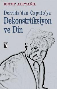 Derrida'dan Caputo'ya Dekonstrüksiyon ve Din | benlikitap.com