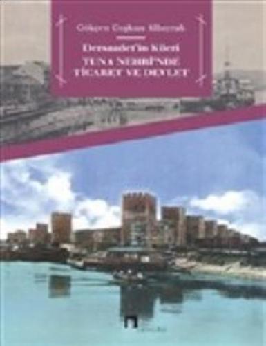 Dersaadetin Kileri Tuna Nehrinde Ticaret ve Devlet | benlikitap.com