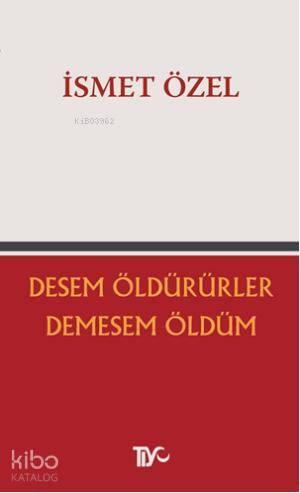 Desem Öldürürler, Demesem Öldüm | benlikitap.com