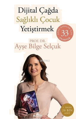 Dijital Çağda Sağlıklı Çocuk Yetiştirmek: Anne - Babalar İçin 33 Anaht