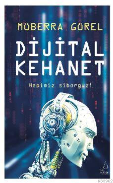 Dijital Kehanet; Hepimiz Siborguz! | benlikitap.com