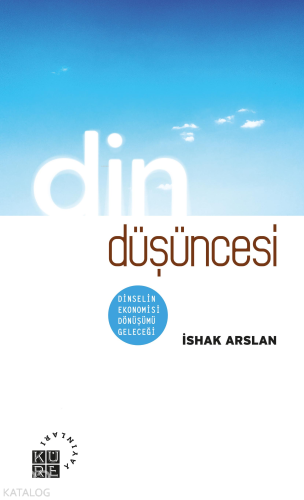 Din Düşüncesi;Dinselin Ekonomisi, Dönüşümü, Geleceği | benlikitap.com