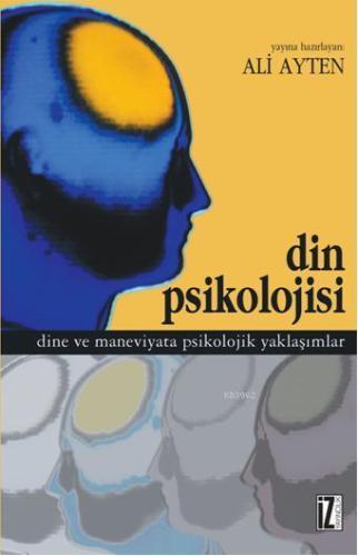 Din Psikolojisi; Dine ve Maneviyata Psikolojik Yaklaşımlar | benlikita