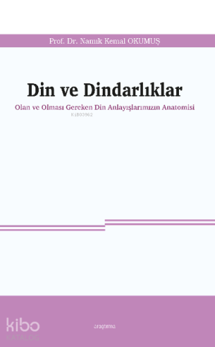 Din ve Dindarlıklar;Olan ve Olması Gereken Din Anlayışlarımızın Anatom