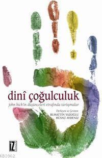 Dinî Çoğulculuk; John Hick'in Düşünceleri Etrafında Tartışmalar | benl