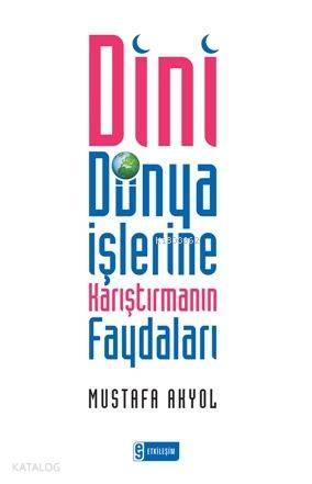 Dini Dünya İşlerine Karıştırmanın Faydaları | benlikitap.com