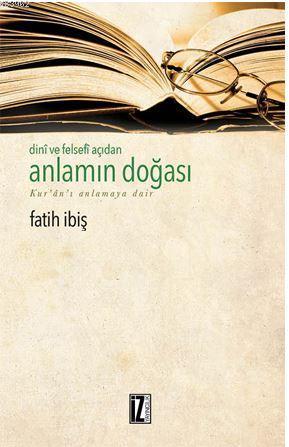 Dini ve Felsefi Açıdan Anlamın Doğası; Kur'an'ı Anlamaya Dair | benlik