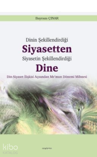 Dinin Şekillendirdiği Siyasetten Siyasetin Şekillendirdiği Dine | benl