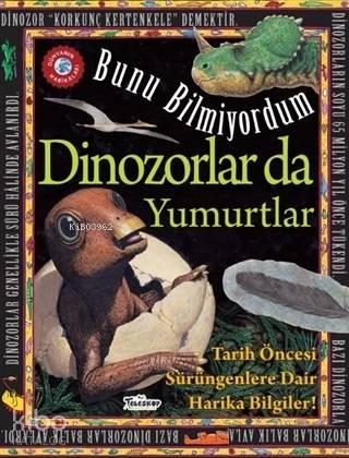 Dinozorlar Da Yumurtlar - Bunu Bilmiyordum | benlikitap.com