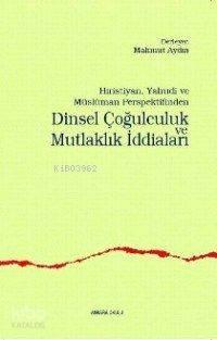 Dinsel Çoğulculuk ve Mutlaklık İddiaları | benlikitap.com