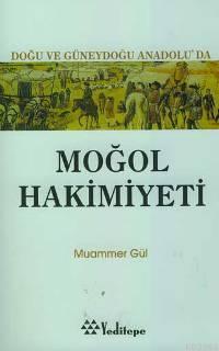 Doğu ve Güneydoğuanadolu'da Moğol Hakimiyeti | benlikitap.com