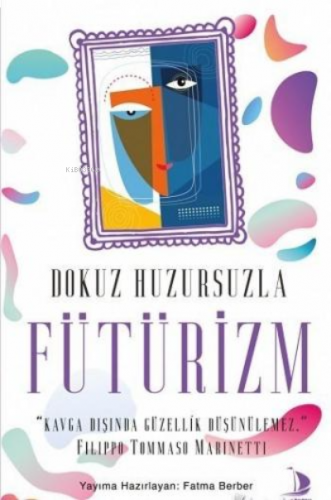 Dokuz Huzursuzla Fütürizm;Kavga Dışında Güzellik Düşünülemez | benliki