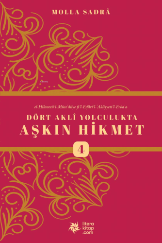 Dört Akli Yolculukta Aşkın Hikmet 4 (Esfârü’l Erba‘a) | benlikitap.com