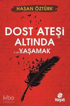 Dost Ateşi Altında Yaşamak | benlikitap.com