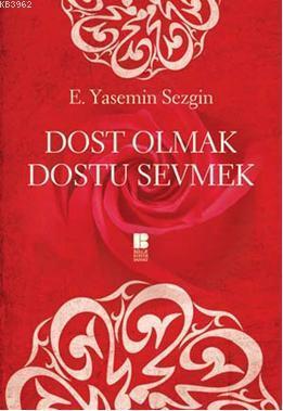 Dost Olmak Dostu Sevmek | benlikitap.com