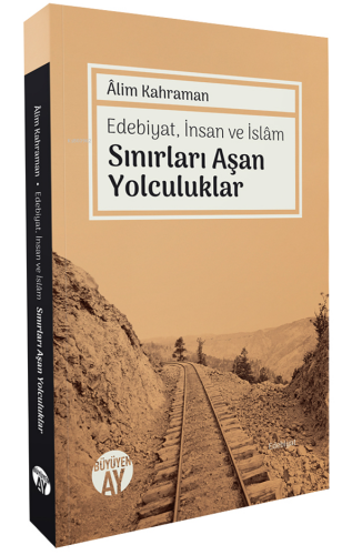 Edebiyat, İnsan ve İslâm Sınırları Aşan Yolculuklar | benlikitap.com