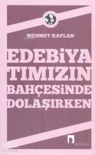 Edebiyatımızın Bahçesinde Dolaşırken | benlikitap.com