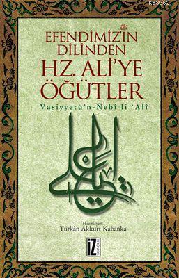 Efendimiz'in Dilinden Hz. Ali'ye Öğütler | benlikitap.com