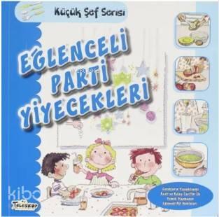 Eğlenceli Parti Yiyecekleri - Küçük Şef Serisi | benlikitap.com