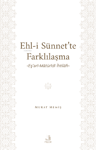 Ehl-İ Sünnet’te Farklılaşma -Eş’arî-Mâtürîdî İhtilâfı- | benlikitap.c