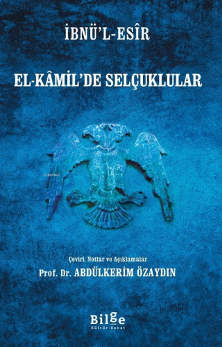 El-Kamil'de Selçuklular;Çeviri, Notlar ve Açıklamalar | benlikitap.com