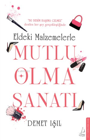 Eldeki Malzemelerle Mutlu Olma Sanatı;"Bu Benim Başıma Gelmez" Denilen