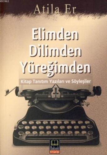 Elimden Dilimden Yüreğimden; kitap Tanıtım Yazıları ve Söyleşiler | be